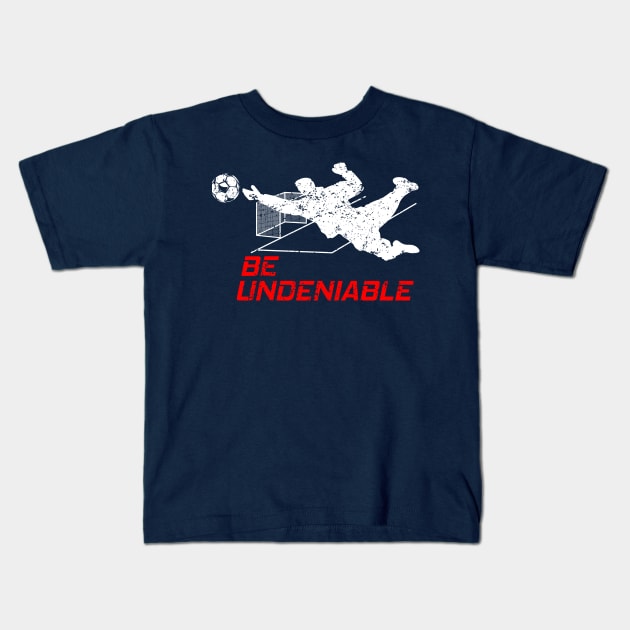 Soccer - Be Undeniable Kids T-Shirt by GreatTexasApparel